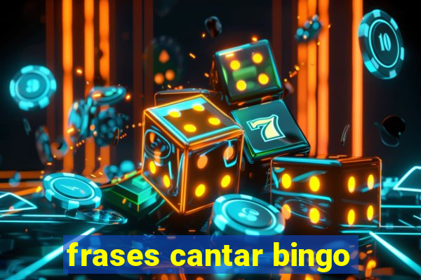 frases cantar bingo